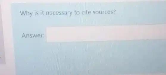 Why is it necessary to cite sources?
Answer: square