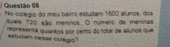 No colegio do meu harro estudam 1600 alunos,dos
quais 720 são meninos o numero de meninas
representa quantos por centa do total de alunos que
estudam nesse colegio?