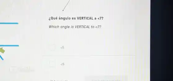 ¿Qué ángulo es VERTICAL alt 7
Which angle is VERTICAL to lt 7
lt 5
lt 6