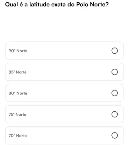 Qual é a latitude exata do Polo Norte?
90^circ Norte
85^circ  Norte
80^circ  Norte
75^circ  Norte
70^circ  Norte