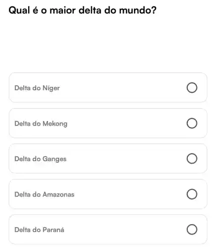 Qual é o maior delta do mundo?
Delta do Niger
Delta do Mekong
Delta do Ganges
Delta do Amazonas
Delta do Paraná