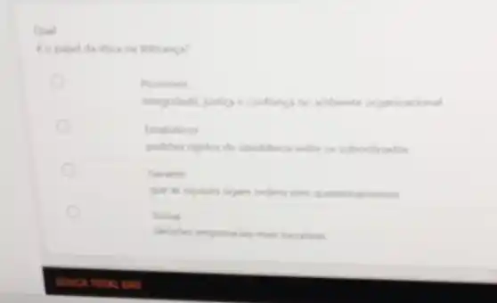 Qual
e o papel da etica na lideranca?
Promover
integridade justica e conflance no ambiente organizacional
Estabeleces
padries rigidos de obediencia entre os subordinados
Garantis
que as equipes sigam onders sem questionamentos
Tomar
decisdes empresarian main laration