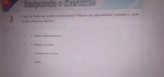 RESPOO remail
1
Oque os titulos de crédit substitui(em)?Marque a(s)alternativa(s) correta(s) e, após
marcar, clique em Avançar.
) Papéis representativos. (
) Moeda corrente. (
) Dinheiro em espécie.
() Nada.