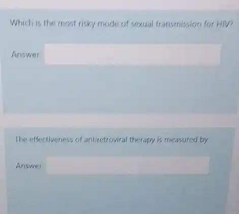 Which is the most risky mode of sexual transmission for HIV?
Answer: square 
The effectiveness of antiretrovira therapy is measured by
Answer: square