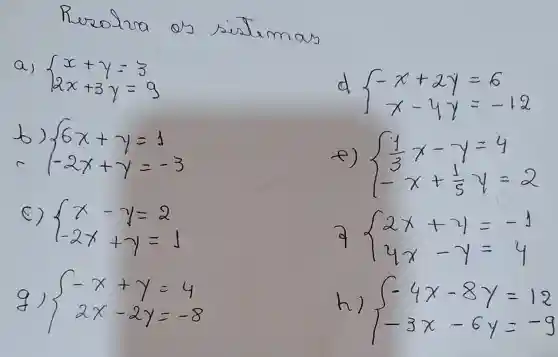 R
mas
a)
d
 ) -x+ay=6 x-yy=-18 
c
 ) 6x+y=4 -2x+y=-3 	e)
 ) x-y=2 -2x+y=1 
 ) -x+y=4 ax-2y=-8