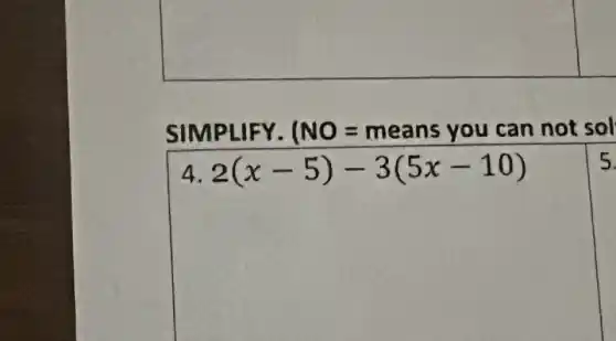 SIMPLIFY.
(NO=means you can not sol
5