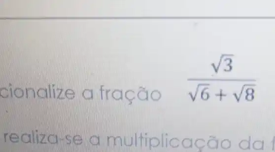 sion dike fragão
(sqrt (3))/(sqrt (6)+sqrt (8))