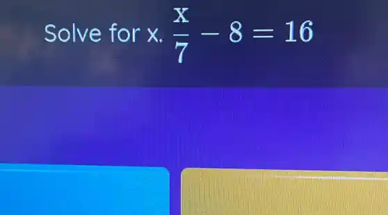 Solve for x (x)/(7)-8=16