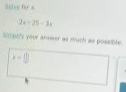 Solve for x
2x-25-3x
simulty your answer as much as possible.
x= in