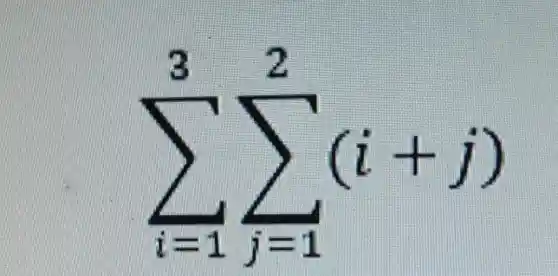 sum _(i=1)^3sum _(i=1)^2(i+j)