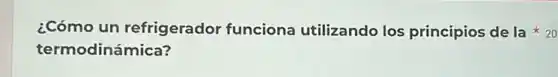 termodinámica?
¿Cómo un refrigerador funciona utilizando los principios de la 20