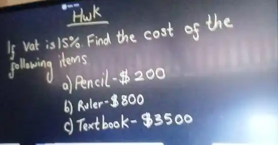 It Vat is 15%  Find the cost of the
following items
a) Pencil- 200
b) Ruler- 800
c)Textbook- 3500