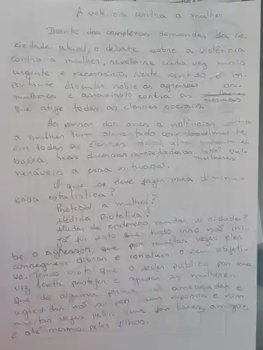 A voléncia contra a mulher.
Diante das complexas demandas da so, ciedade atual, o debate sobre a violéncia contra a mulher, revela-se cada vez mais ungente e necessário. Neste sentido, é importante discutin sobre as agienses das mulheres e assossinato contra as mesmas que atige todas as clanses sociais.
Ao passar dos anos a violências contra a mulher tem alimentado comideravelmente em todas as classes social, alta, média es baixa, has diversas sociedades as cotas ivelmenáveis a essa situacos.
O que se deve fazen para dimimuin essa estatistica?
Protecas a mulher?
ledida Protectiva?
eludar de endereco, mudar de cidade? for foi vinto que trudo inso nos ini-
be o aghesson, que pon muitas vezes eles conseguem dibron e concluin a seu objetivo. Tendo vinto que o poder público pon sua vez tenta proteger e ajudar as mulheres que de alguma forma sosa ameaciadas e agredidas mas so por seus espons e sim muitas vezes pelos seus familiares, amigos e até mesmo pelos filhos.