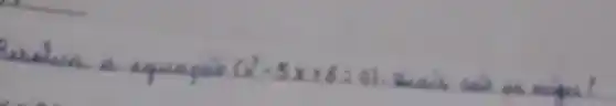 Wubua a equaça (x^2-5 x+6=0) , naik sa as mipa?