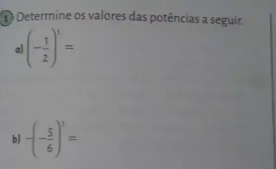 1. Determine Os Valores Das Potências a Seguir. (-(1)/(2))^5= B) -(-(5 ...