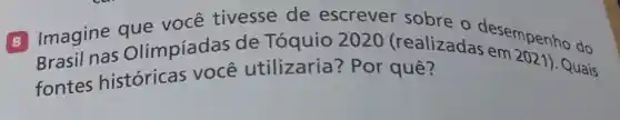 8 Imagine Olimpíadas de Tóquio 2020 (realizadas
fontes historicas vocé utilizaria? Por que? históricas você utilizaria?Por Quais