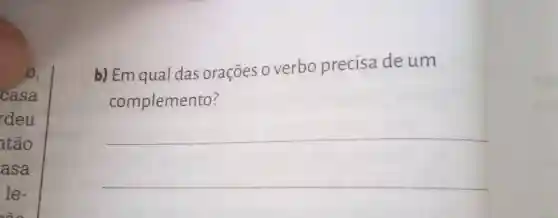 0, b) Em qual das orações o verbo precisa de um complemento?