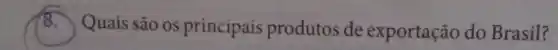 8. Quais são os principais produtos de exportação do Brasil?