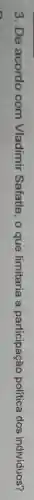 3. De acordo com Vladimir Safatle, o que limitaria a participação política dos individuos?
