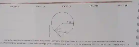 6. (UFC-CE) Uma partícula descreve trajetória circular, de raio r=1,0m com velocidade variável A figura a seguir mostra a partícula em um dado instantede
tempo em que sua aceleração tem módulo, a=32m/s^2 eaponta na direçãoe sentido indicados. Nesse instante o módulo da velocidade da particula é
a) 2,0m/s
b) 4.0m/s
c) 6,0m/s
d) 8,0m/s
e) 10,0m/s.